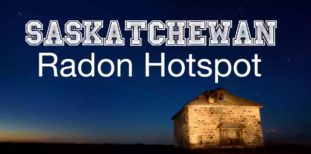 Saskatchewan: Radon Hot Spot
