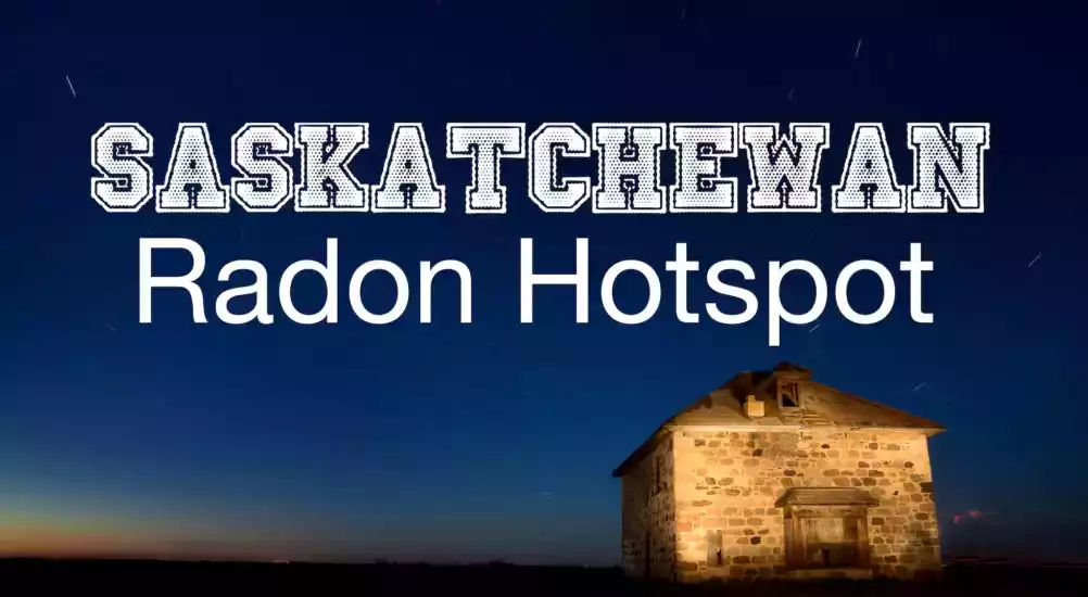 Saskatchewan: Radon Hot Spot